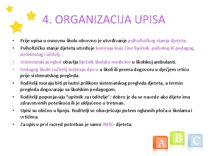 4. ORGANIZACIJA UPISA • • Prije upisa u osnovnu školu obvezno je utvrđivanje psihofizičkog