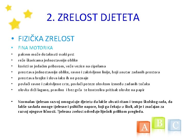 2. ZRELOST DJETETA • FIZIČKA ZRELOST • FINA MOTORIKA • • palcem može dotaknuti