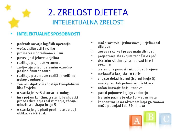 2. ZRELOST DJETETA INTELEKTUALNA ZRELOST • INTELEKTUALNE SPOSOBNOSTI • • • početak razvoja logičkih