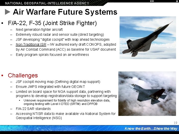 NATIONAL GEOSPATIAL-INTELLIGENCE AGENCY Air Warfare Future Systems • F/A-22, F-35 (Joint Strike Fighter) –