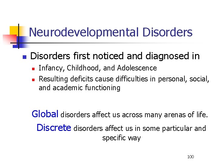 Neurodevelopmental Disorders n Disorders first noticed and diagnosed in n n Infancy, Childhood, and