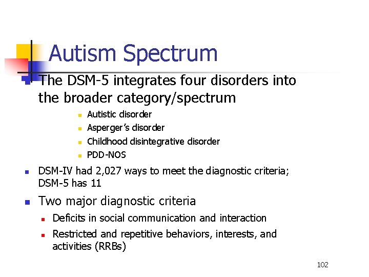 Autism Spectrum n The DSM-5 integrates four disorders into the broader category/spectrum n n