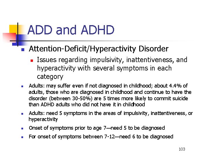 ADD and ADHD n Attention-Deficit/Hyperactivity Disorder n n n Issues regarding impulsivity, inattentiveness, and