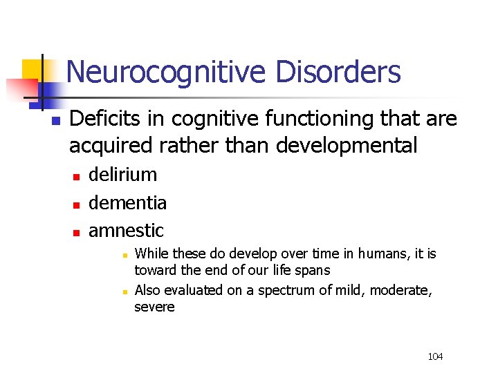 Neurocognitive Disorders n Deficits in cognitive functioning that are acquired rather than developmental n