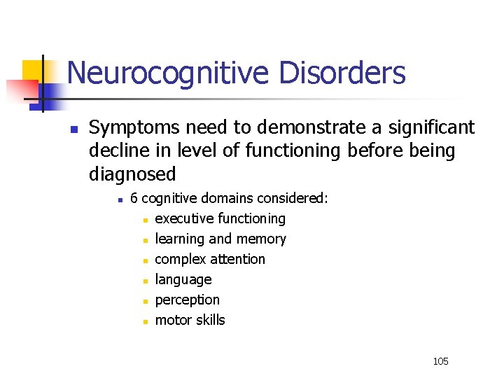 Neurocognitive Disorders n Symptoms need to demonstrate a significant decline in level of functioning