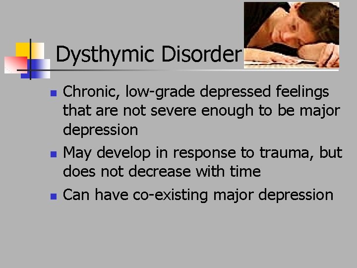 Dysthymic Disorder n n n Chronic, low-grade depressed feelings that are not severe enough