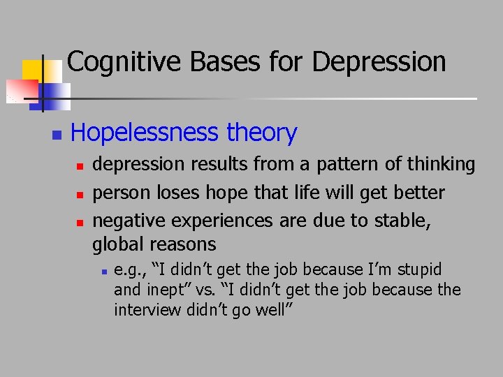 Cognitive Bases for Depression n Hopelessness theory n n n depression results from a