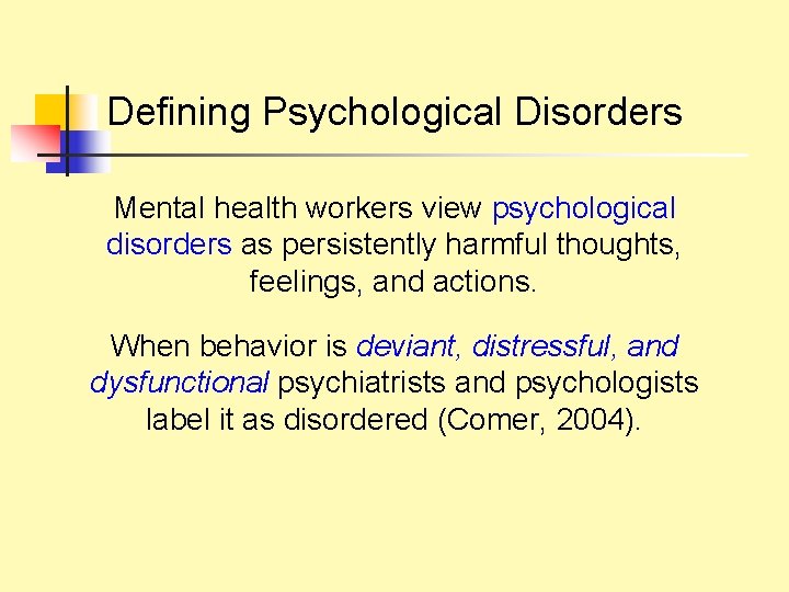 Defining Psychological Disorders Mental health workers view psychological disorders as persistently harmful thoughts, feelings,
