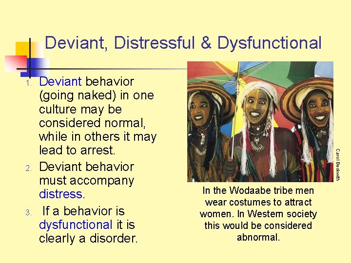 Deviant, Distressful & Dysfunctional 1. 3. Carol Beckwith 2. Deviant behavior (going naked) in