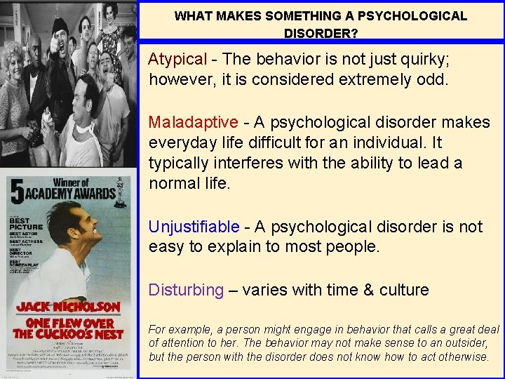 WHAT MAKES SOMETHING A PSYCHOLOGICAL DISORDER? Atypical - The behavior is not just quirky;