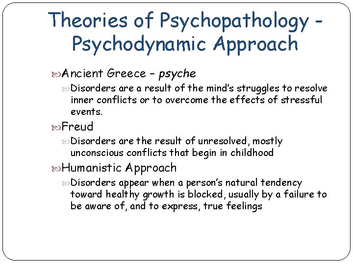 Theories of Psychopathology Psychodynamic Approach Ancient Greece – psyche Disorders are a result of