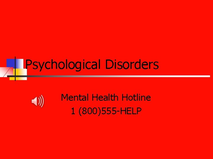 Psychological Disorders Mental Health Hotline 1 (800)555 -HELP 