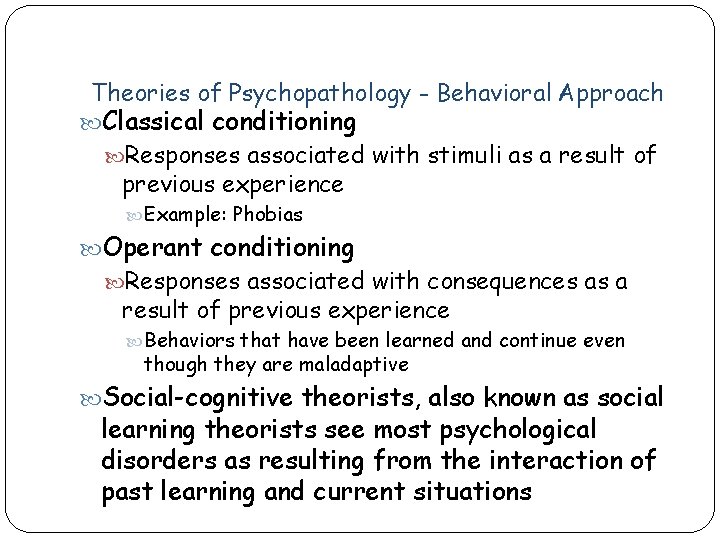 Theories of Psychopathology - Behavioral Approach Classical conditioning Responses associated with stimuli as a