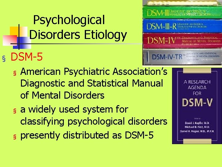 Psychological Disorders Etiology § DSM-5 § § § American Psychiatric Association’s Diagnostic and Statistical