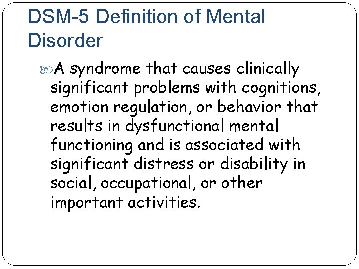 DSM-5 Definition of Mental Disorder A syndrome that causes clinically significant problems with cognitions,