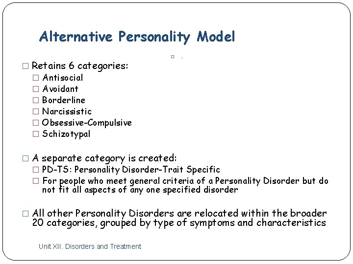 Alternative Personality Model � Retains 6 categories: � Antisocial � Avoidant � Borderline �