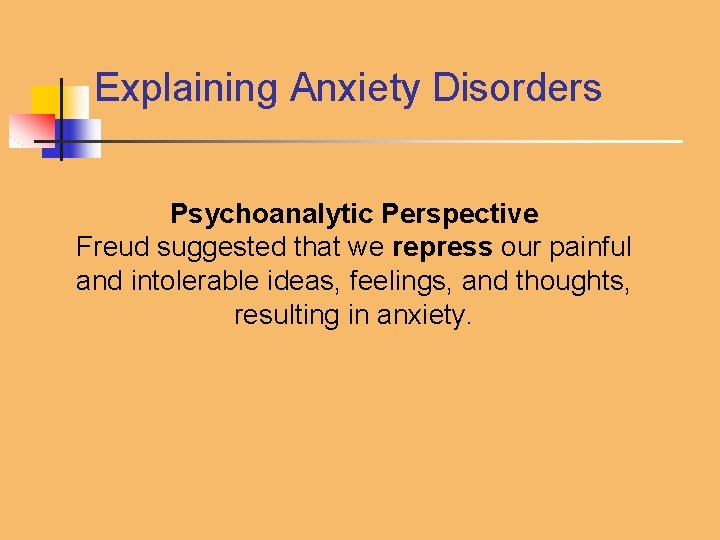 Explaining Anxiety Disorders Psychoanalytic Perspective Freud suggested that we repress our painful and intolerable