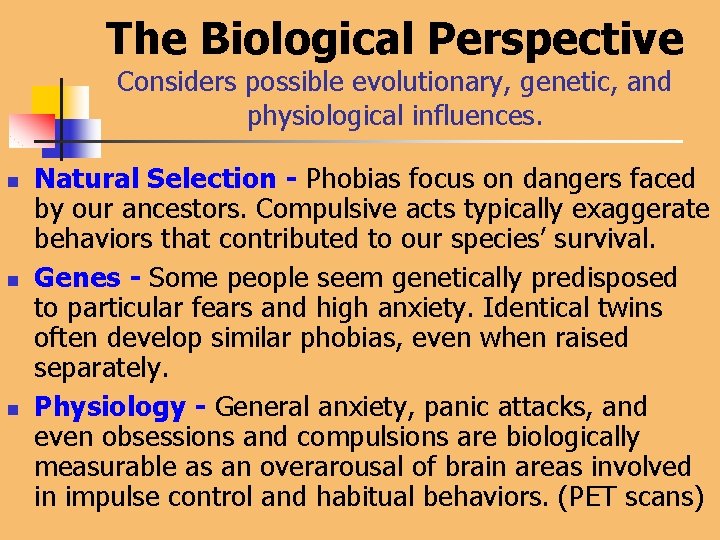 The Biological Perspective Considers possible evolutionary, genetic, and physiological influences. n n n Natural