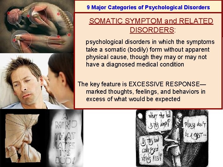 9 Major Categories of Psychological Disorders SOMATIC SYMPTOM and RELATED DISORDERS: psychological disorders in
