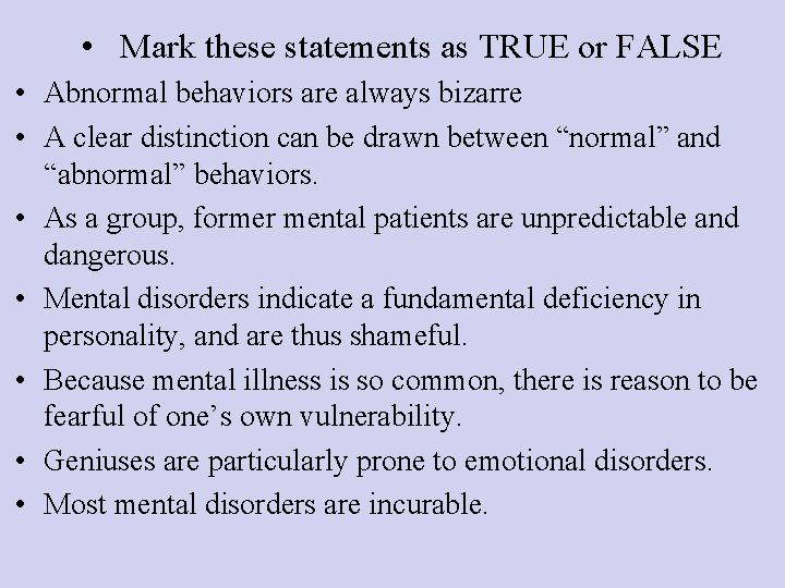  • Mark these statements as TRUE or FALSE • Abnormal behaviors are always
