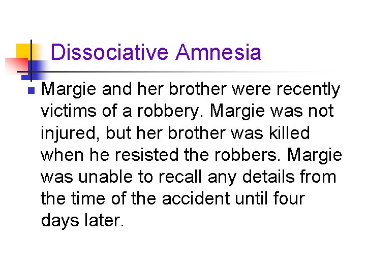 Dissociative Amnesia n Margie and her brother were recently victims of a robbery. Margie