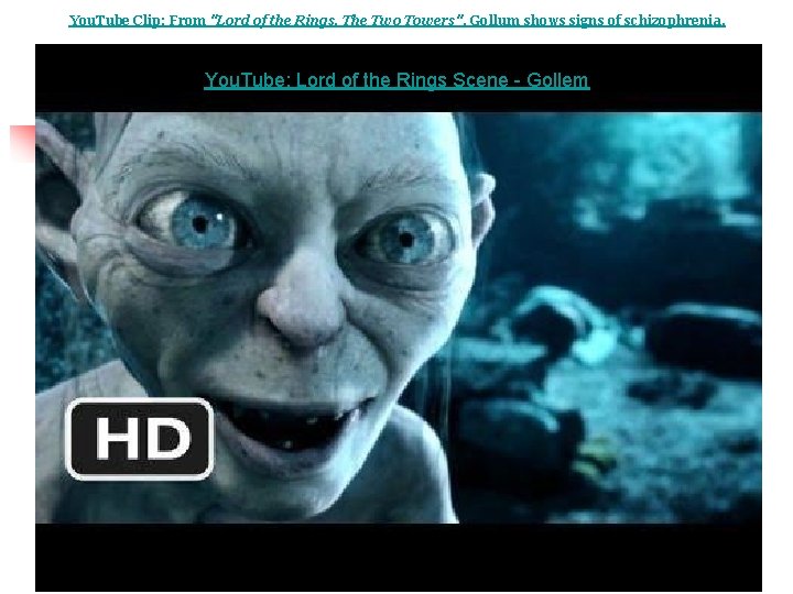 You. Tube Clip: From "Lord of the Rings, The Two Towers", Gollum shows signs