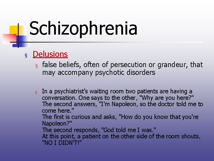 Schizophrenia § Delusions § § false beliefs, often of persecution or grandeur, that may