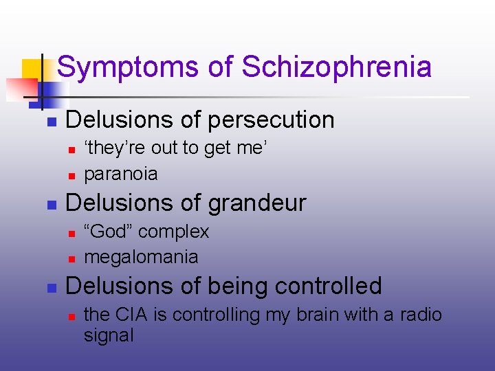 Symptoms of Schizophrenia n Delusions of persecution n Delusions of grandeur n n n