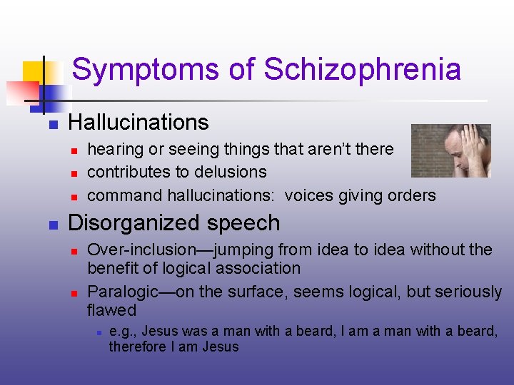 Symptoms of Schizophrenia n Hallucinations n n hearing or seeing things that aren’t there