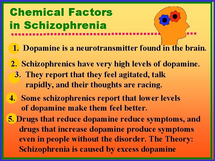 Chemical Factors in Schizophrenia 1. Dopamine is a neurotransmitter found in the brain. 2.
