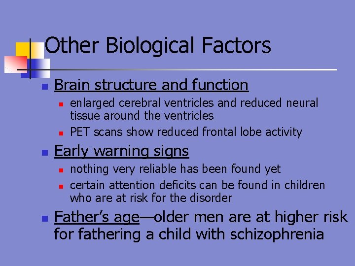 Other Biological Factors n Brain structure and function n Early warning signs n n