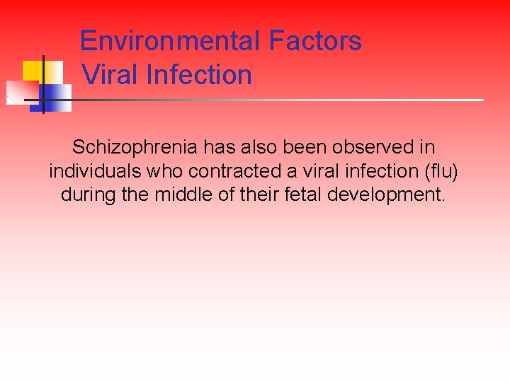 Environmental Factors Viral Infection Schizophrenia has also been observed in individuals who contracted a