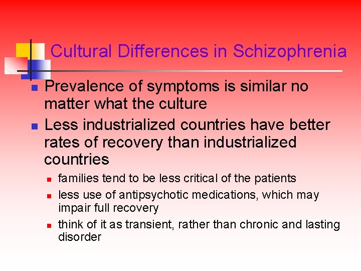 Cultural Differences in Schizophrenia n n Prevalence of symptoms is similar no matter what