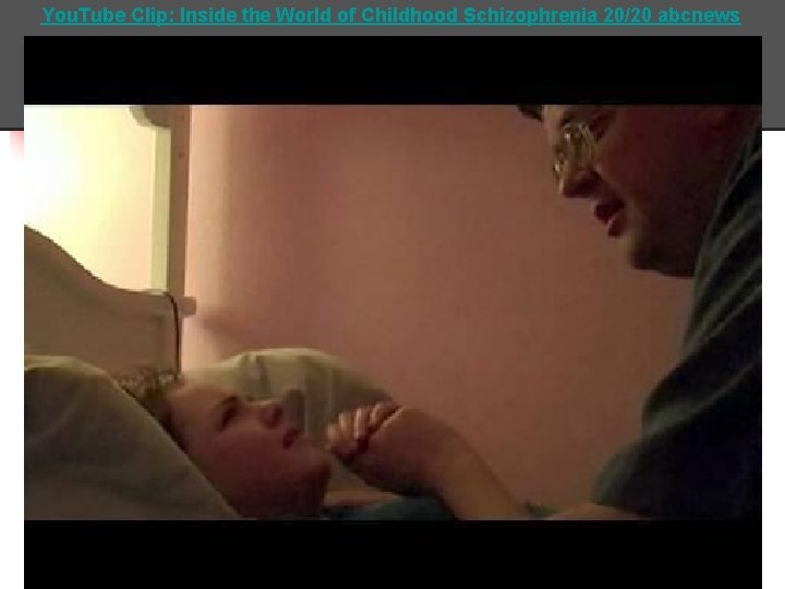 You. Tube Clip: Inside the World of Childhood Schizophrenia 20/20 abcnews 