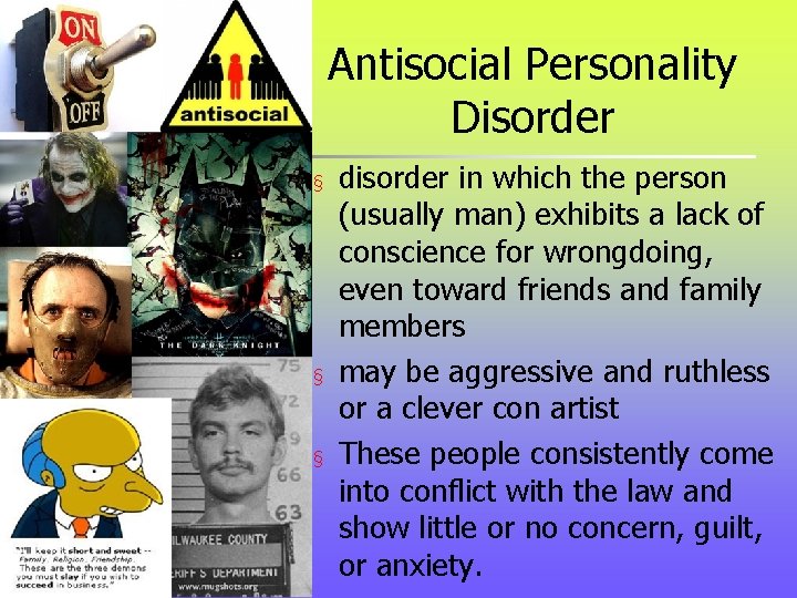 Antisocial Personality Disorder § § § disorder in which the person (usually man) exhibits