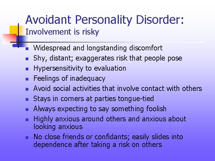 Avoidant Personality Disorder: Involvement is risky n n n n n Widespread and longstanding