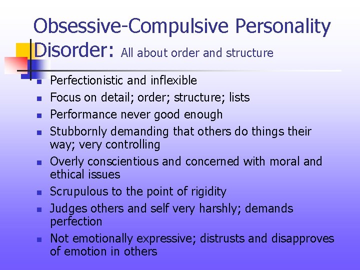 Obsessive-Compulsive Personality Disorder: All about order and structure n n n n Perfectionistic and