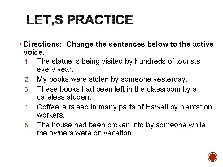 Directions: Change the sentences below to the active voice. 1. The statue is