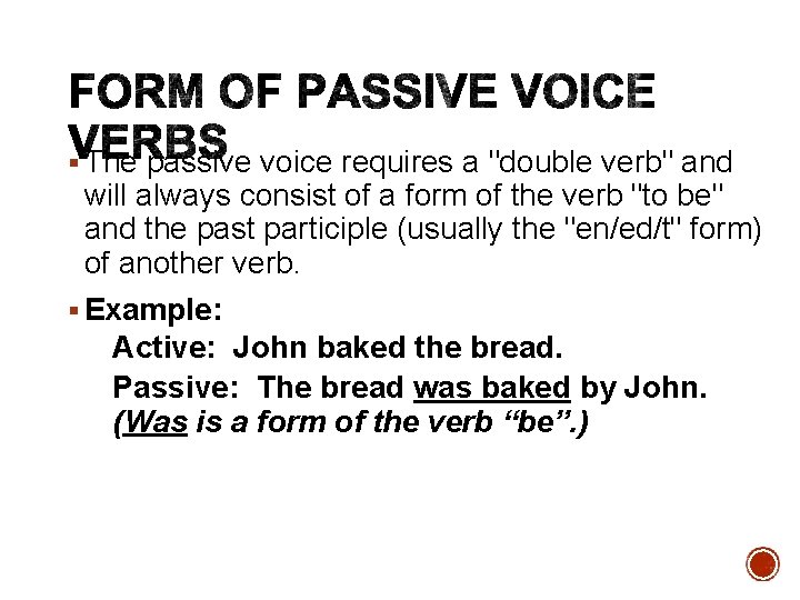  The passive voice requires a "double verb" and will always consist of a