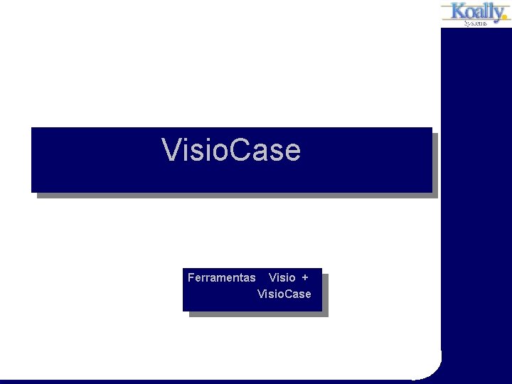 Visio. Case Ferramentas Visio + Visio. Case 