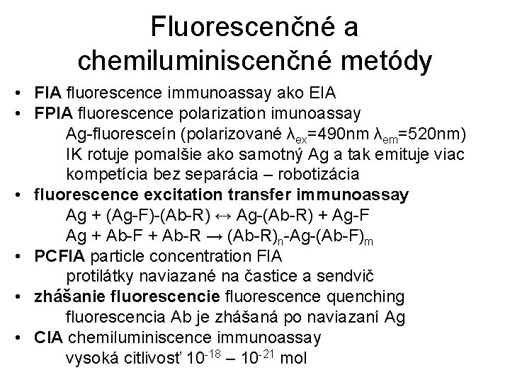 Fluorescenčné a chemiluminiscenčné metódy • FIA fluorescence immunoassay ako EIA • FPIA fluorescence polarization