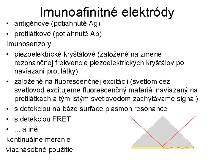 Imunoafinitné elektródy • antigénové (potiahnuté Ag) • protilátkové (potiahnuté Ab) Imunosenzory • piezoelektrické kryštálové