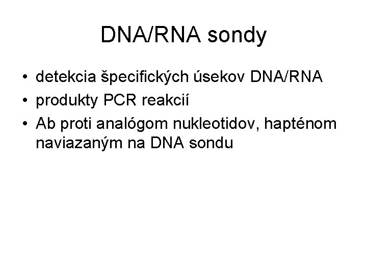 DNA/RNA sondy • detekcia špecifických úsekov DNA/RNA • produkty PCR reakcií • Ab proti