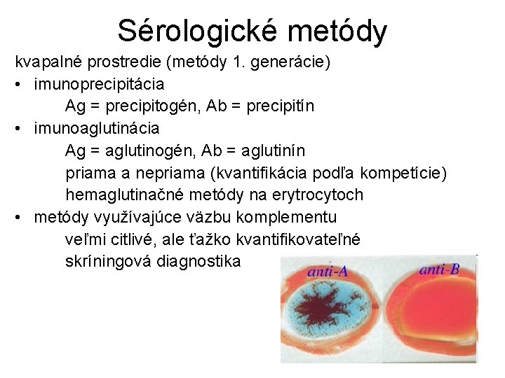 Sérologické metódy kvapalné prostredie (metódy 1. generácie) • imunoprecipitácia Ag = precipitogén, Ab =