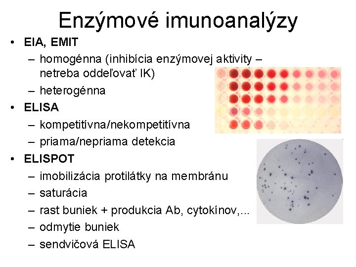 Enzýmové imunoanalýzy • EIA, EMIT – homogénna (inhibícia enzýmovej aktivity – netreba oddeľovať IK)