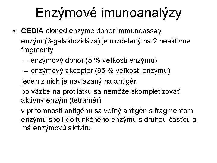 Enzýmové imunoanalýzy • CEDIA cloned enzyme donor immunoassay enzým (β-galaktozidáza) je rozdelený na 2