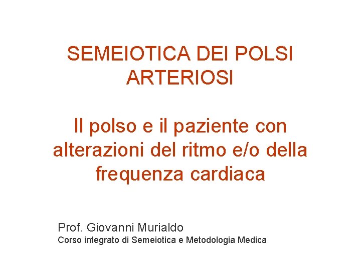 SEMEIOTICA DEI POLSI ARTERIOSI Il polso e il paziente con alterazioni del ritmo e/o