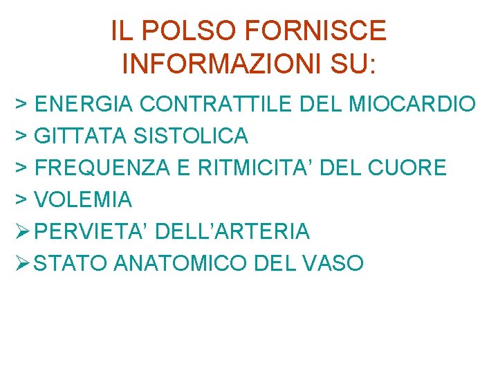 IL POLSO FORNISCE INFORMAZIONI SU: > ENERGIA CONTRATTILE DEL MIOCARDIO > GITTATA SISTOLICA >