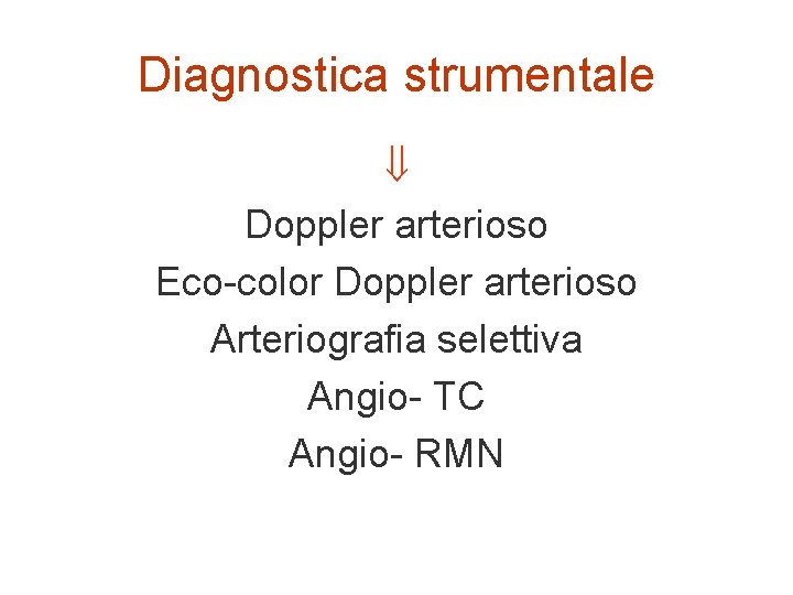 Diagnostica strumentale Doppler arterioso Eco-color Doppler arterioso Arteriografia selettiva Angio- TC Angio- RMN 