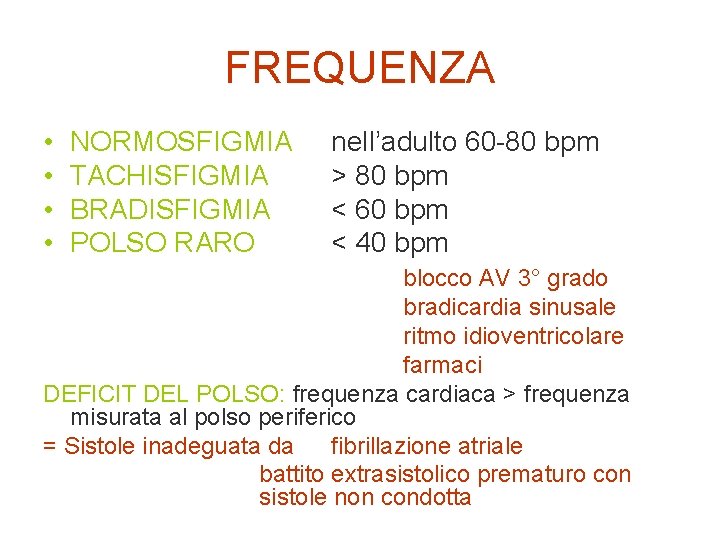 FREQUENZA • • NORMOSFIGMIA TACHISFIGMIA BRADISFIGMIA POLSO RARO nell’adulto 60 -80 bpm > 80
